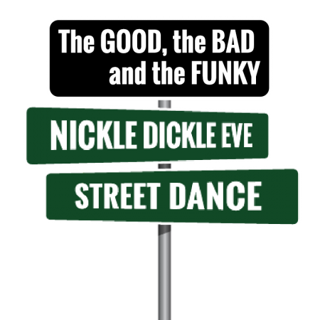 The Good, the Bad and the Funky Nickle Dickle Eve Street Dance Sign